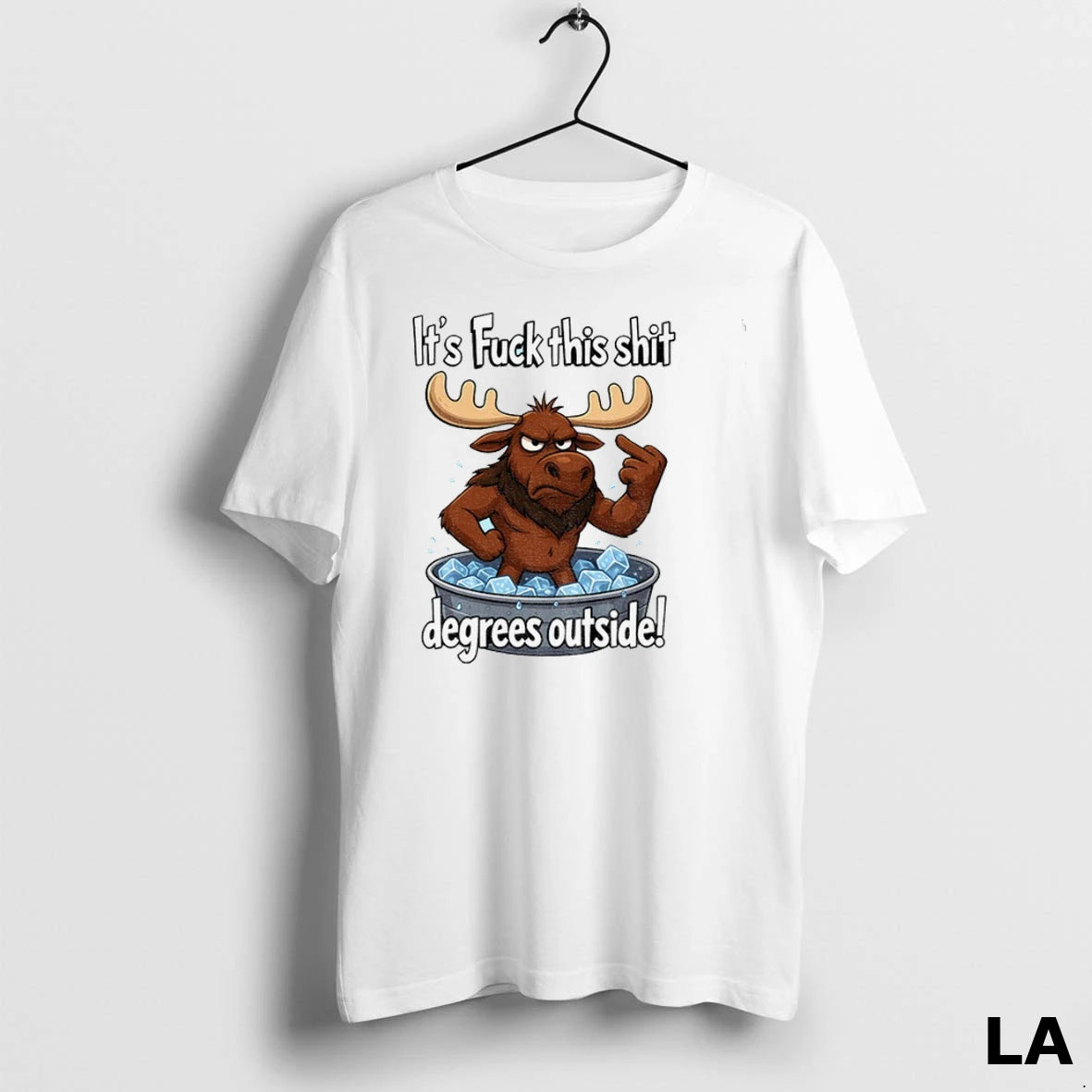 Original Angry Moose Its Fuck This Shit Degrees Outside