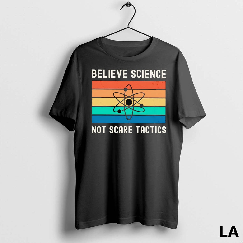 Original Believe Science Not Scare Tactics
