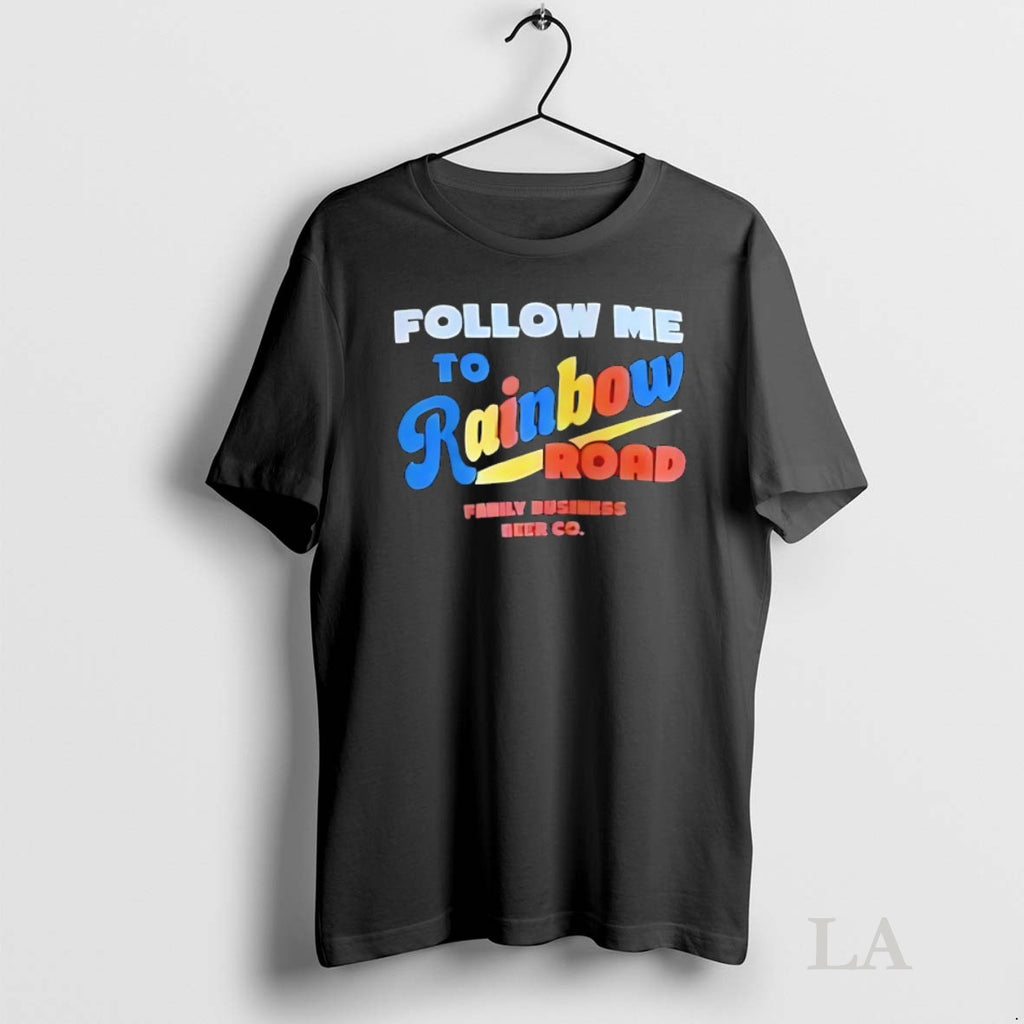 Original Follow Me To Rainbow Road Family Business Beer