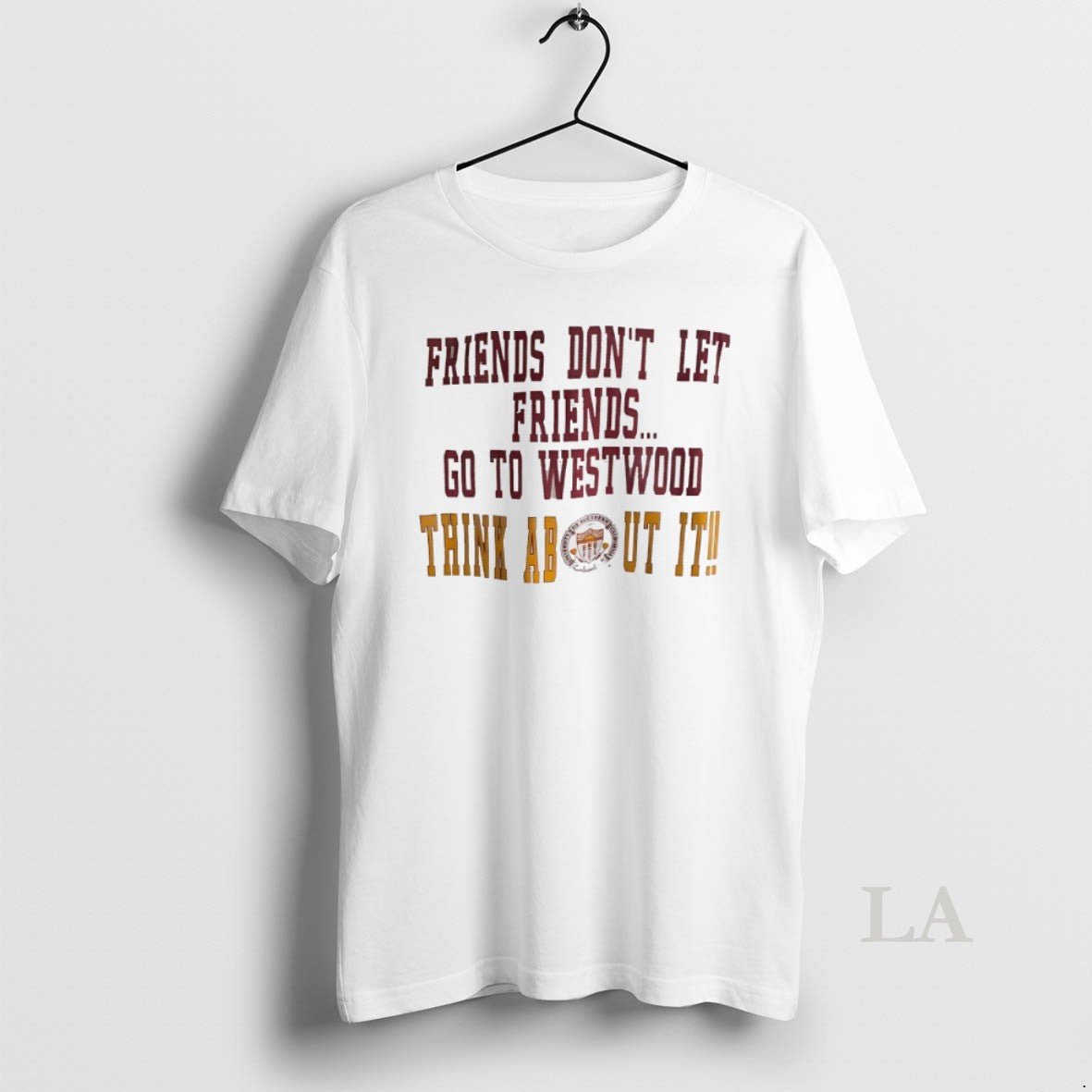 Original Friends Dont Let Friends Go To Westwood Think About Ut It
