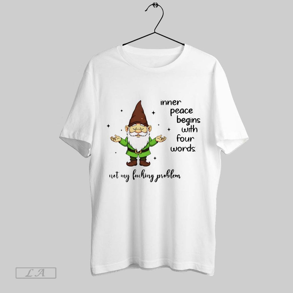 Original Gnome Inner Peace Begins With Four Words Not My Fucking Problem