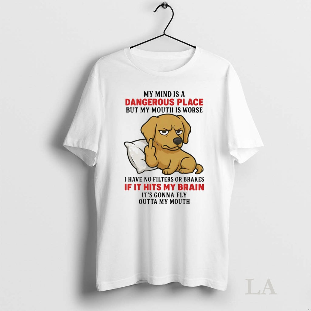 Original Golden Retriever My Mind Is A Dangerous Place If It Hits My Brain