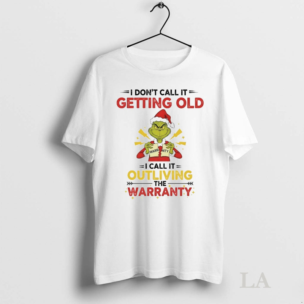 Original Grinch I Dont Call It Getting Old Outliving The Warranty Christmas