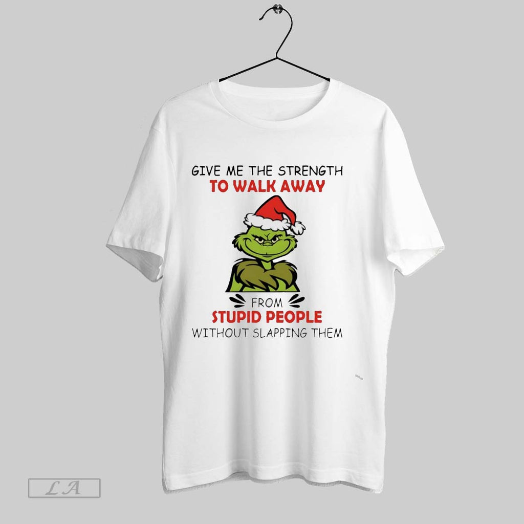 Original Grinch Give Me The Strength To Walk Away From Stupid People Without Slapping Them