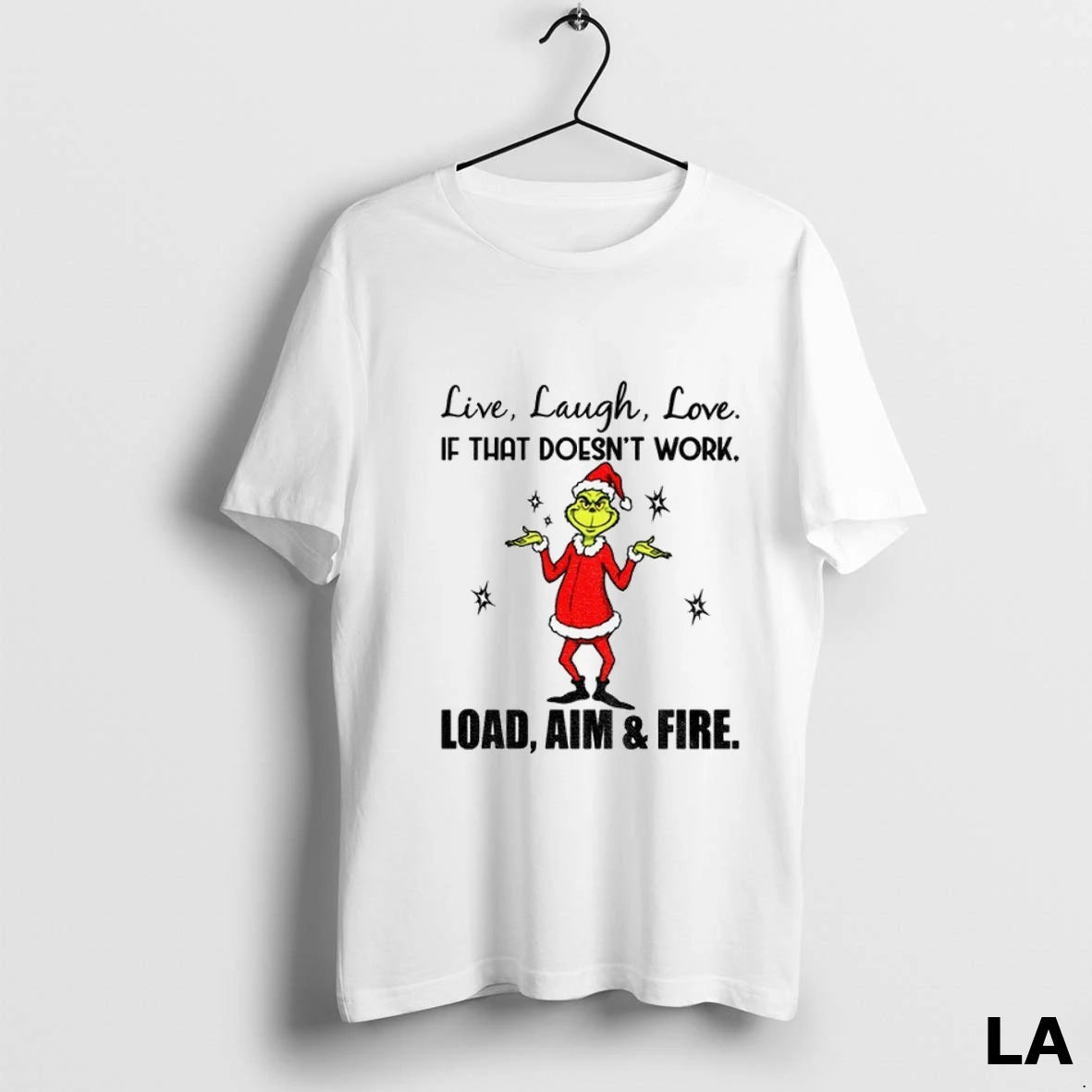 Original Grinch Live Laugh Love If That Doesnt Work Load Aim And Fire Christmas