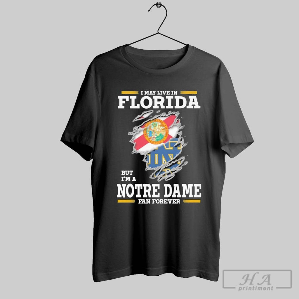 Original I May Live In Florida But Im A Notre Dame Fighting Irish Fan Forever