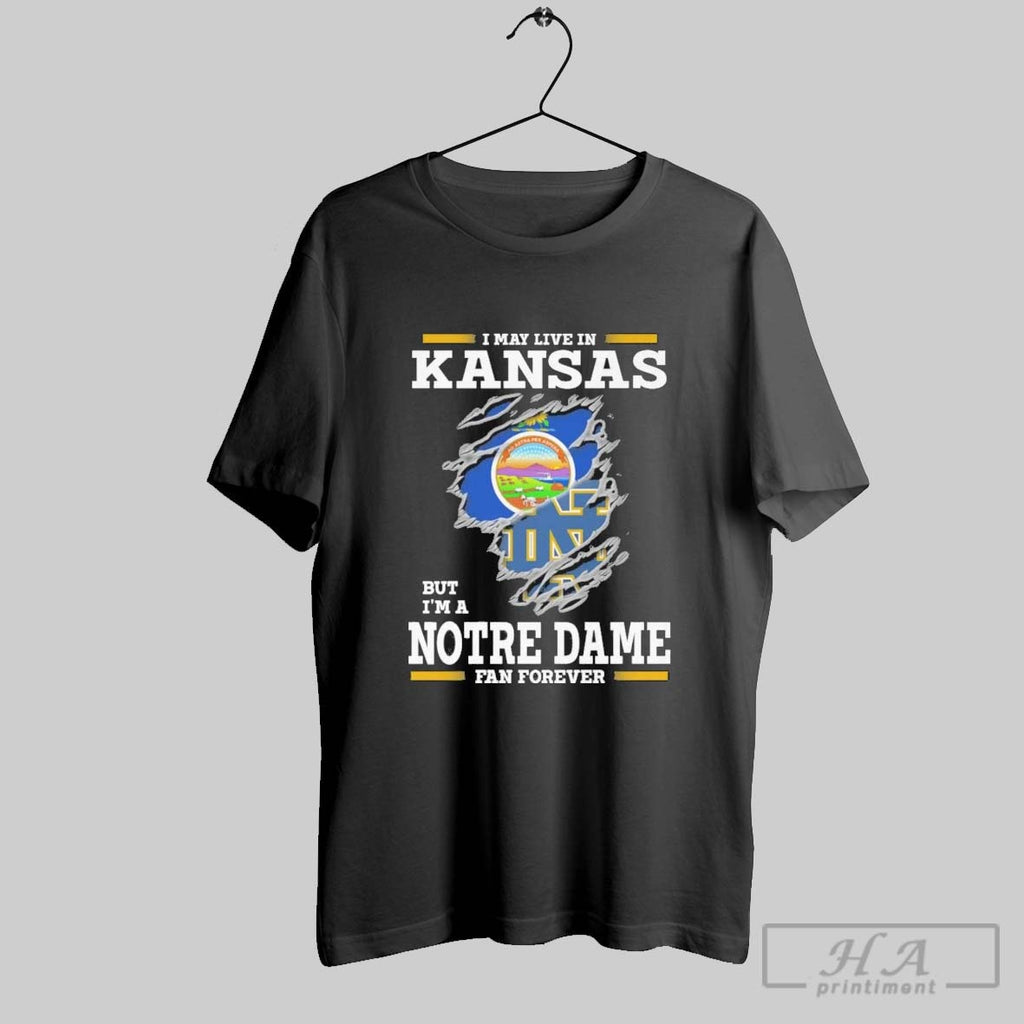 Original I May Live In Kansas But Im A Notre Dame Fighting Irish Fan Forever