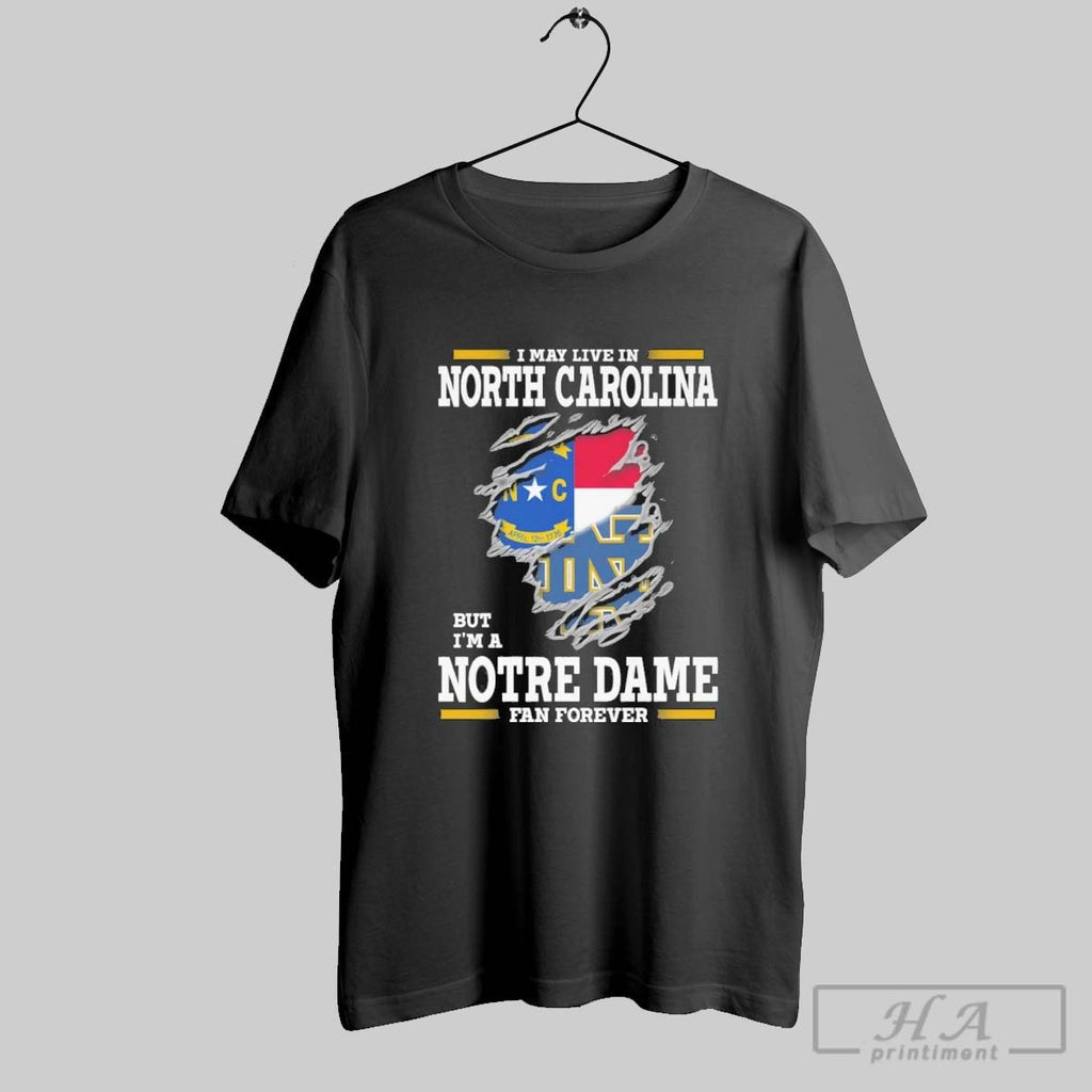 Original I May Live In North Carolina But Im A Notre Dame Fighting Irish Fan