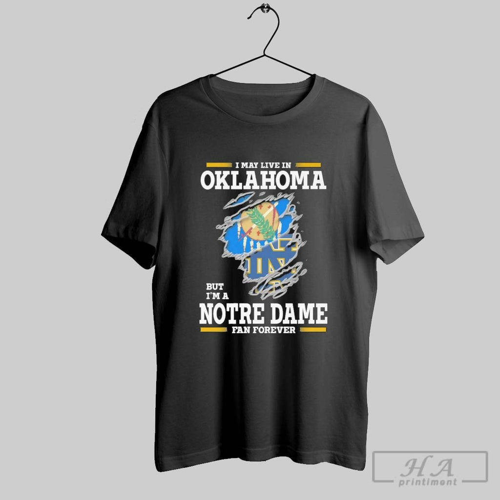 Original I May Live In Oklahoma But Im A Notre Dame Fighting Irish Fan Forever