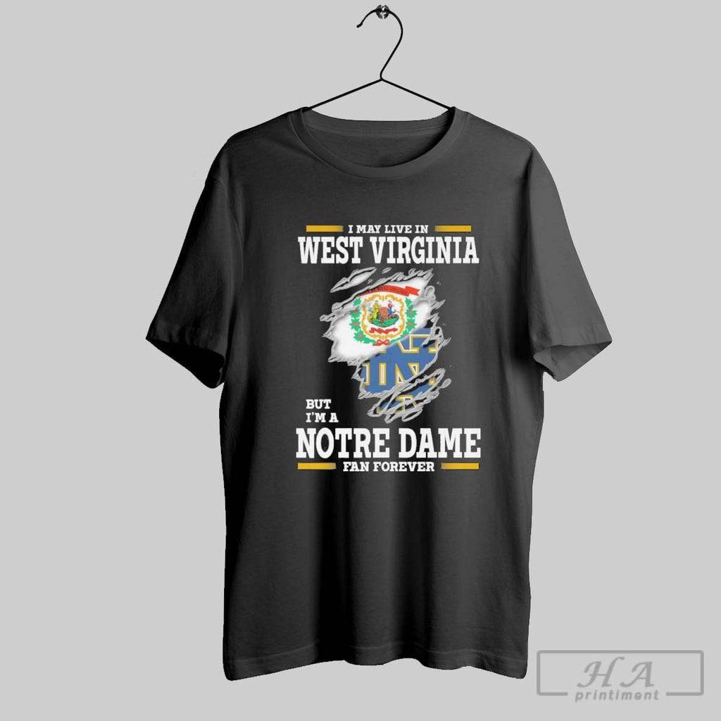 Original I May Live In West Virginia But Im A Notre Dame Fighting Irish Fan