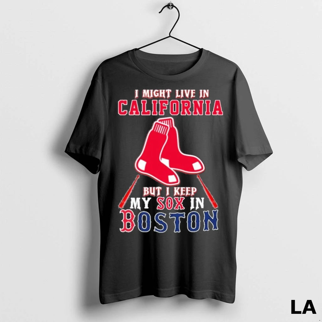 Original I Might Live In California But I Keep My Sox In Boston