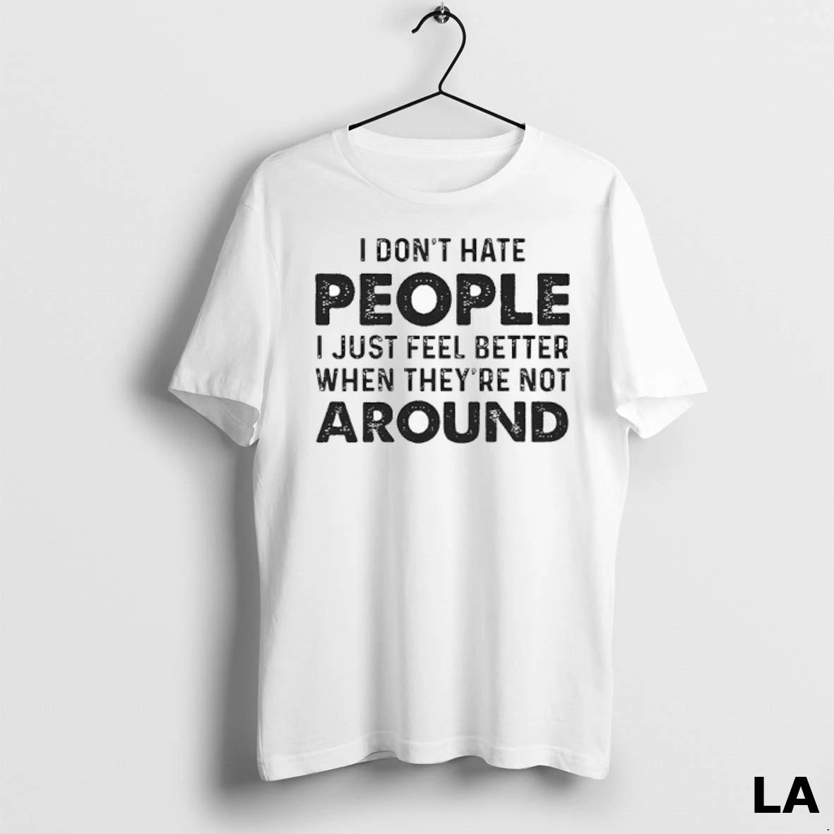 Original I Dont Hate People I Just Feel Better When Theyre Not Around Ladies