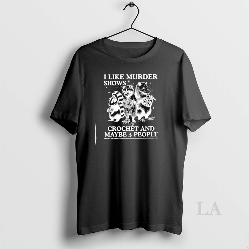 Original I Like Murder Shows Crochet And Maybe 3 People Skunk Raccoon Weasel
