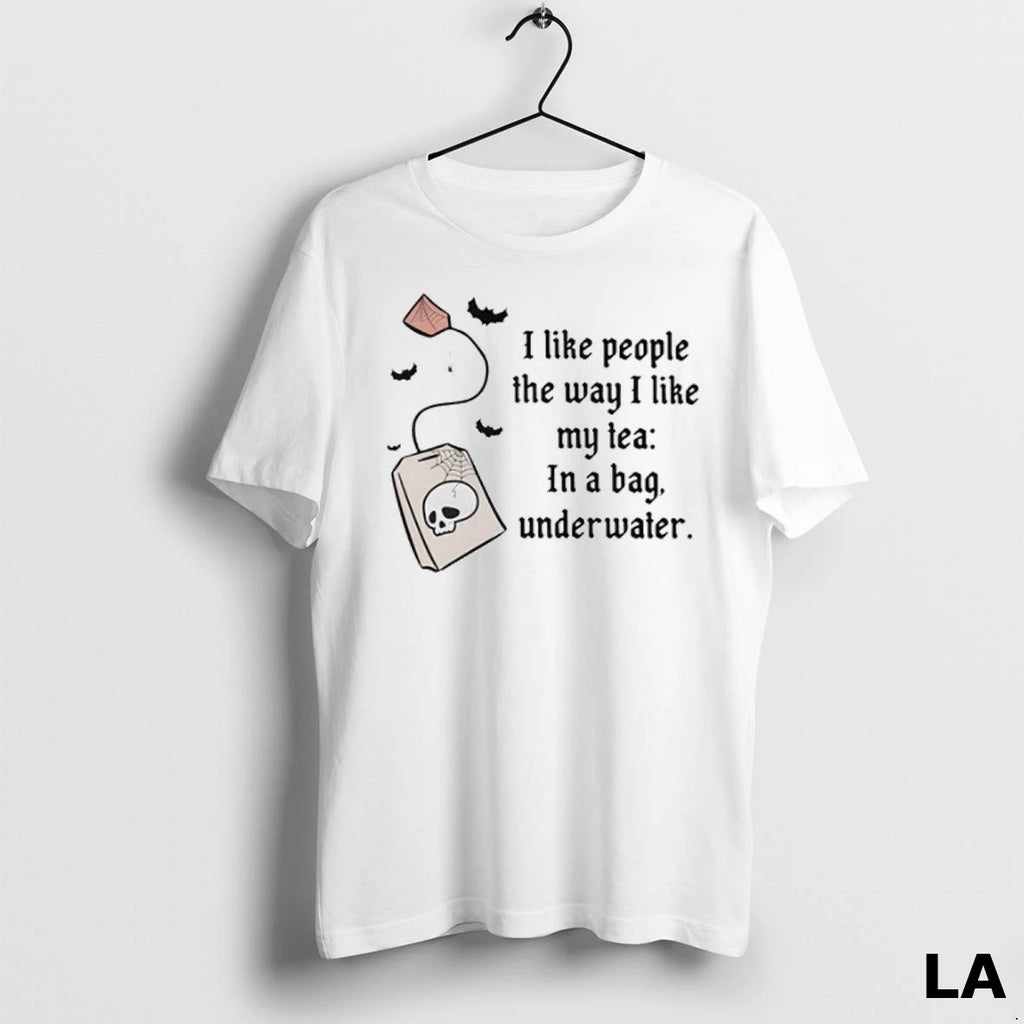 Original I Like People The Way I Like My Tea In A Bag Underwater