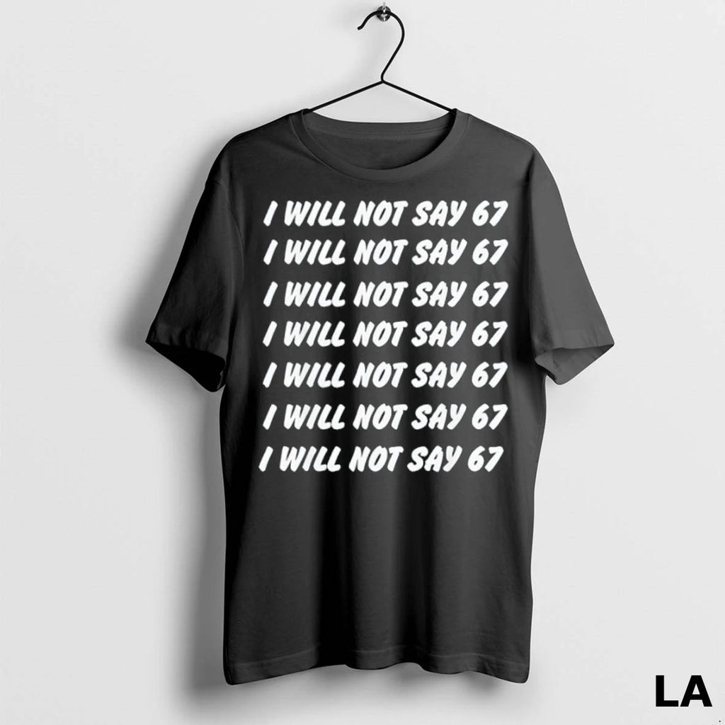Original I Will Not Say 67 Write Lines Six Seven