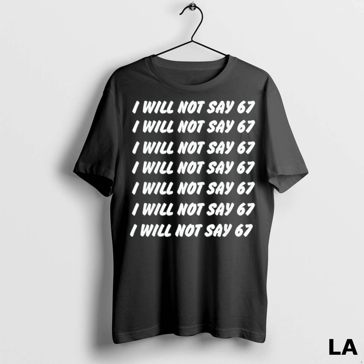 Original I Will Not Say 67 Write Lines Six Seven