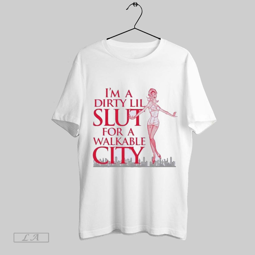 Original Im A Dirty Lil Slut For A Walkable City Skyline