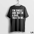 Original Im Single And Not In A Bar Talk To Me