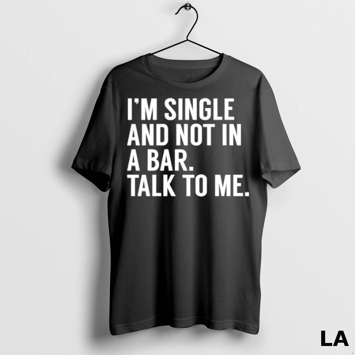 Original Im Single And Not In A Bar Talk To Me