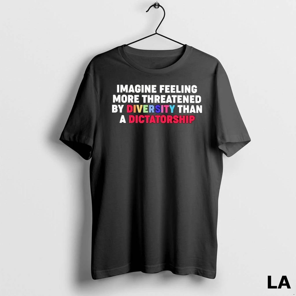 Original Imagine Feeling More Threatened By Diversity Than A Dictatorship