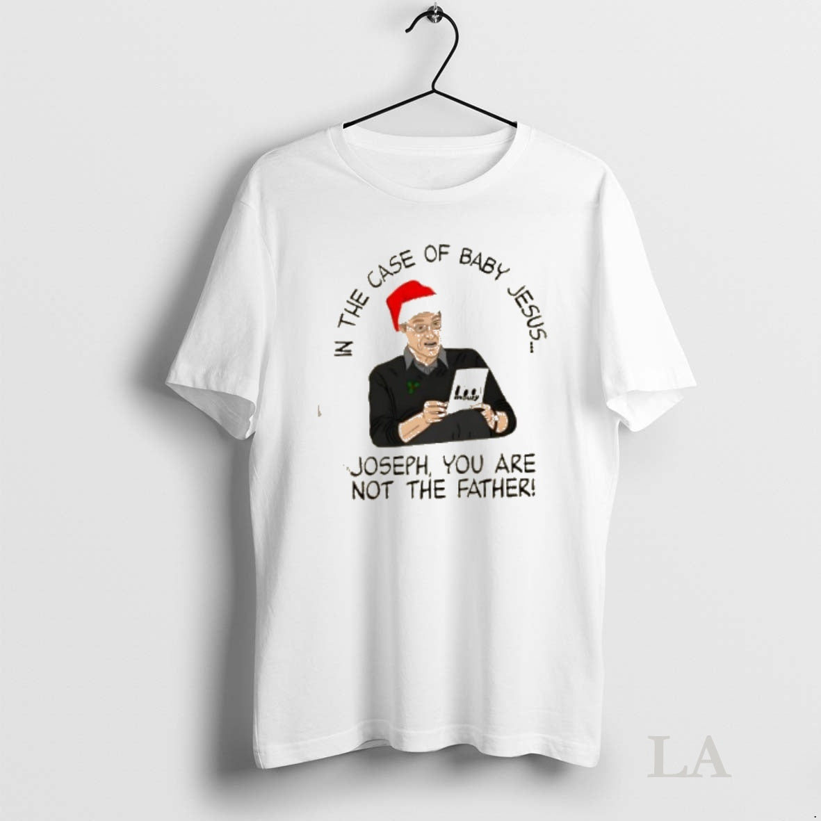 Original In The Case Of Baby Jesus Joseph You Are Not The Father Christmas