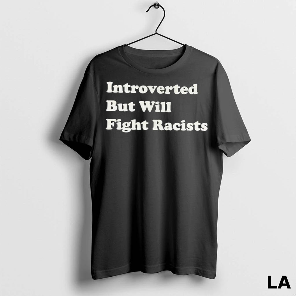 Original Introverted But Will Fight Racists