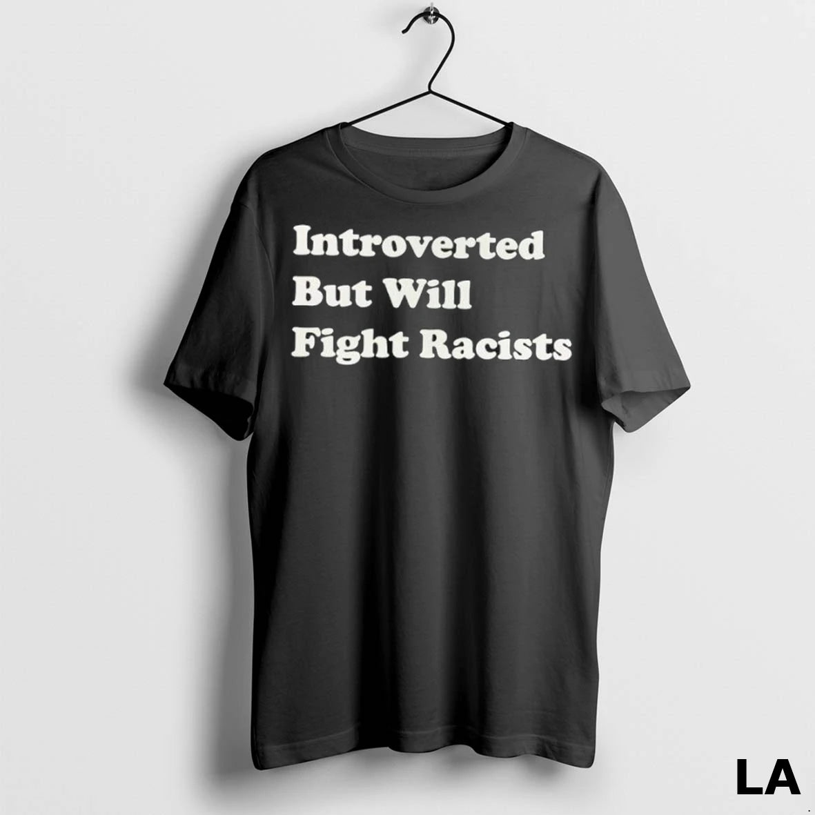 Original Introverted But Will Fight Racists
