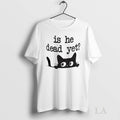 Original Is He Dead Yet Cute Cats Anti Maga Anti Fascism Hate Donald Trump