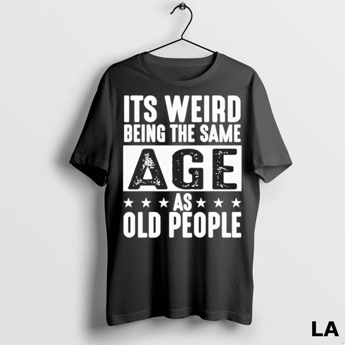 Original Its Weird Being The Same Age As Old People Funny