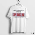 Original Ive Suffered From P M S Living Up With Mens Shit