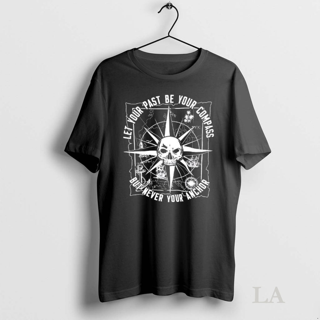Original Let Your Past Be Your Compass But Never Your Anchor Skull Compass