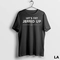 Original Lets Get Jeffed Up Long Sleve