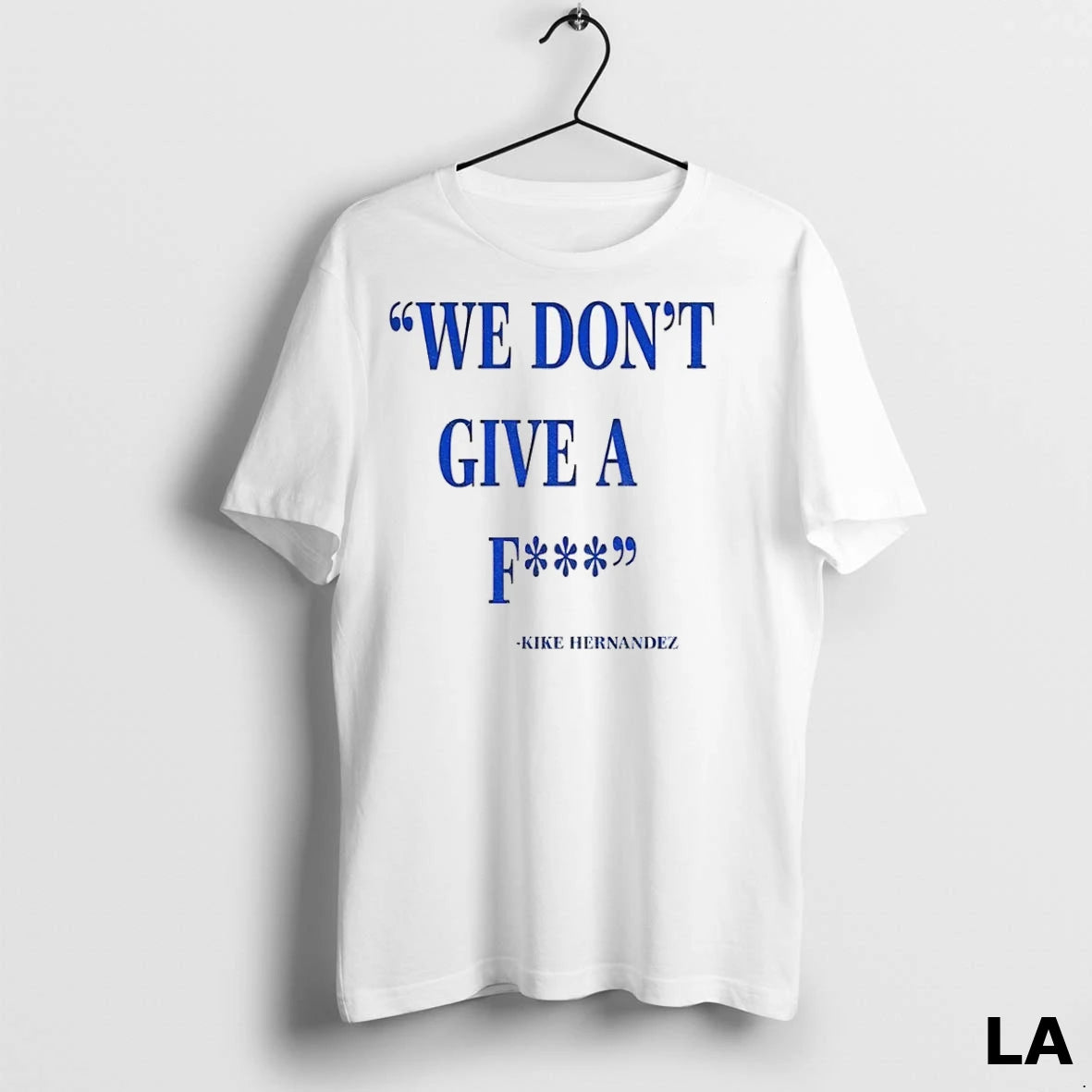 Original Los Angeles Dodgers Baseball Mlb Kike Hernandez Quote We Dont Give A Fucking