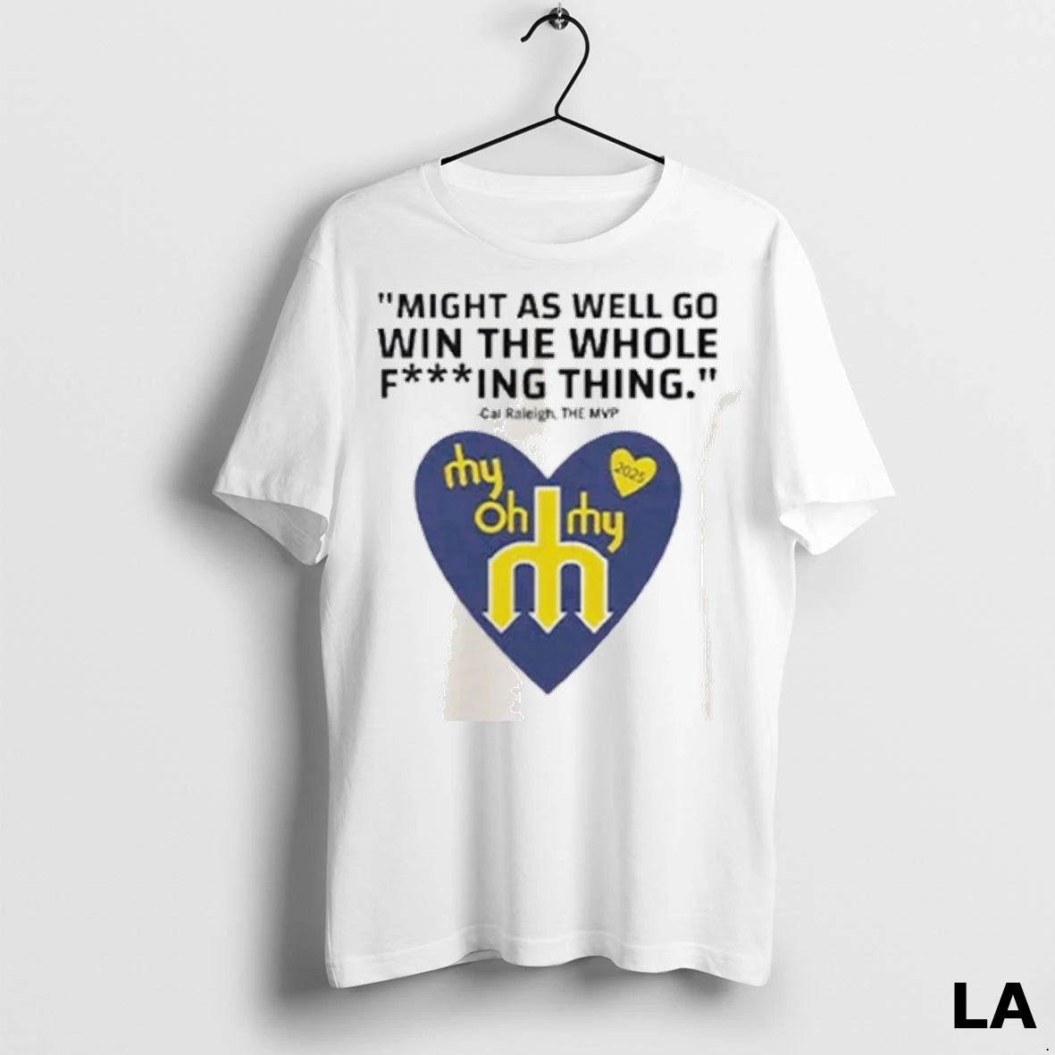 Original Might As Well Go Win The Whole Fucking Thing Cal Raleigh