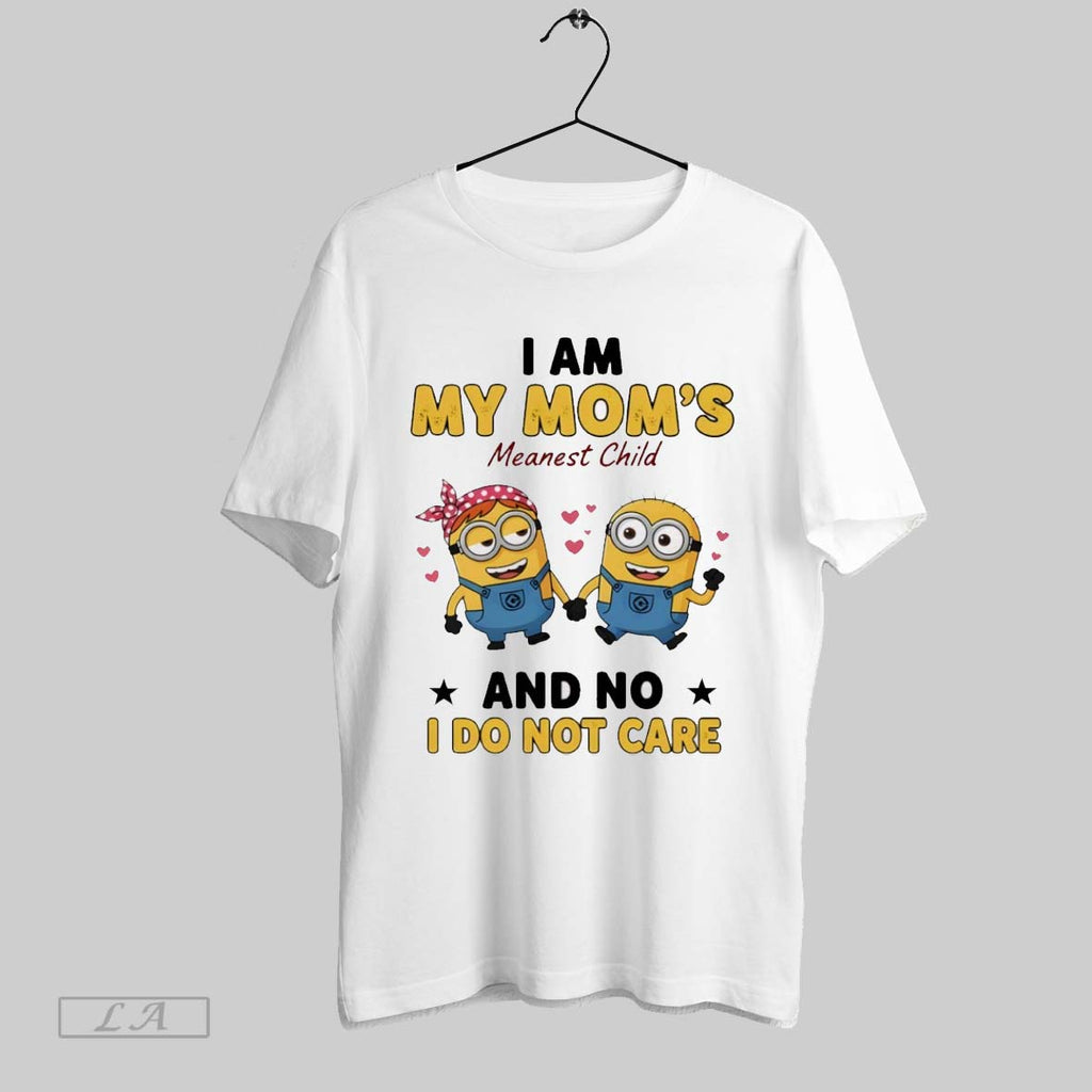 Original Minion I Am My Moms Meanest Child And No I Do Not Care