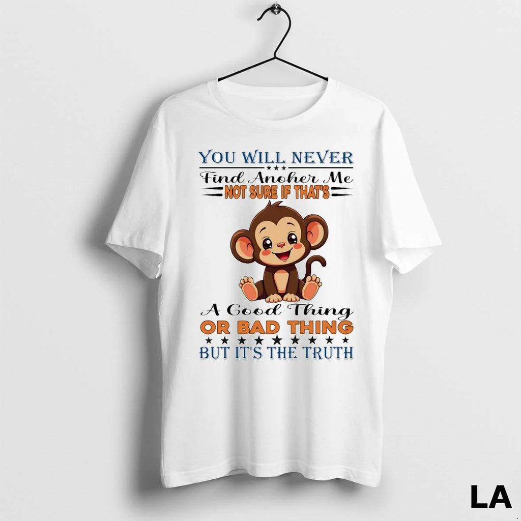 Original Monkey You Will Never Find Another Me Not Sure