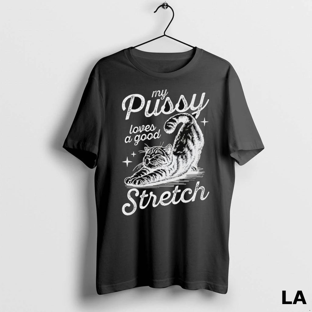 Original My Pussy Loves A Good Stretch Cat