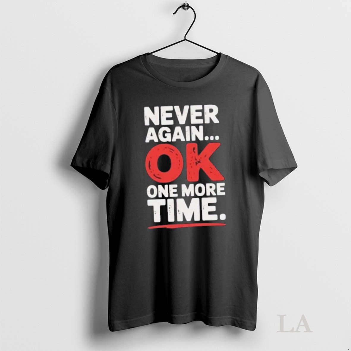 Original Never Again Ok One More Time