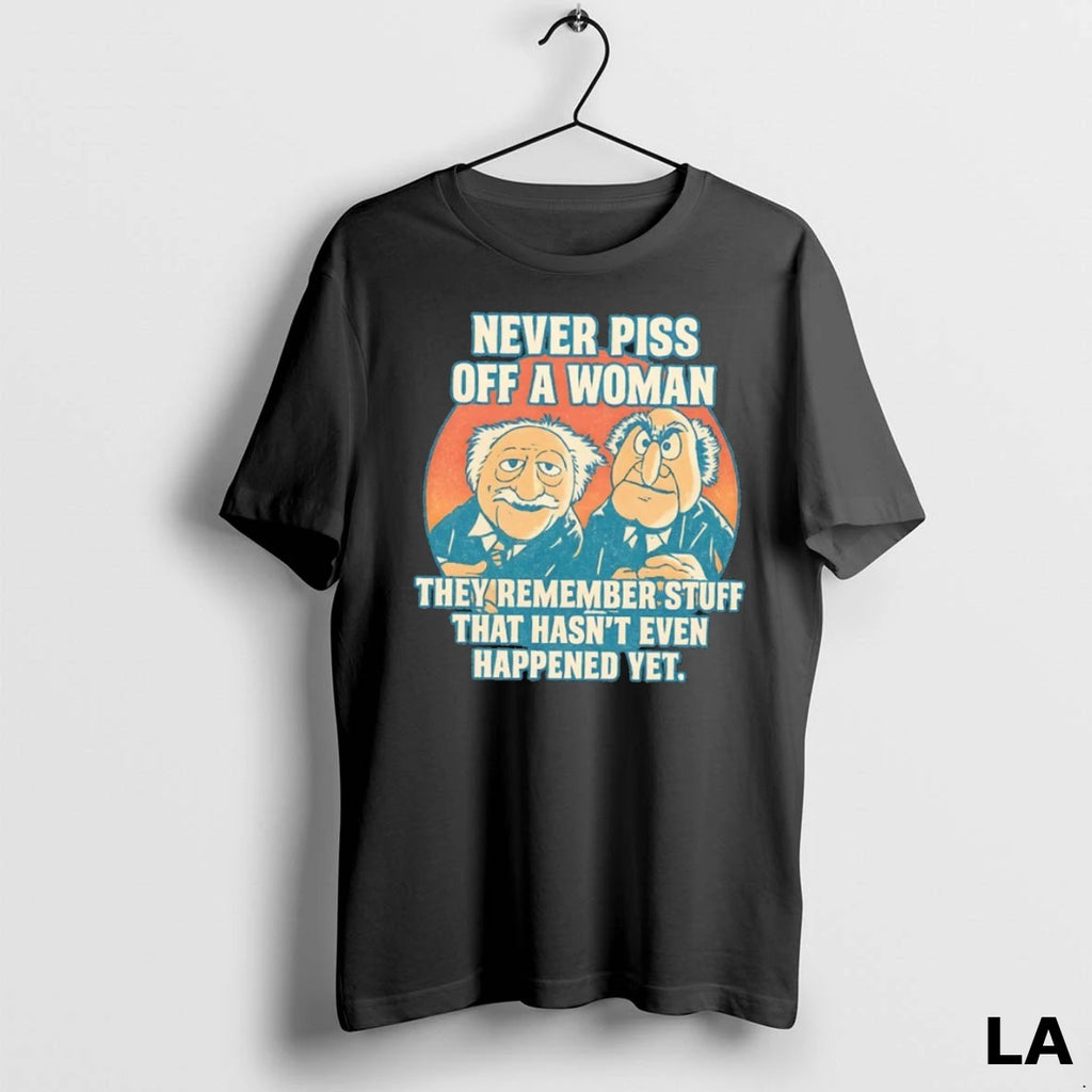 Original Never Piss Off A Woman They Remember Stuff That Hasnt Even Happened Yet