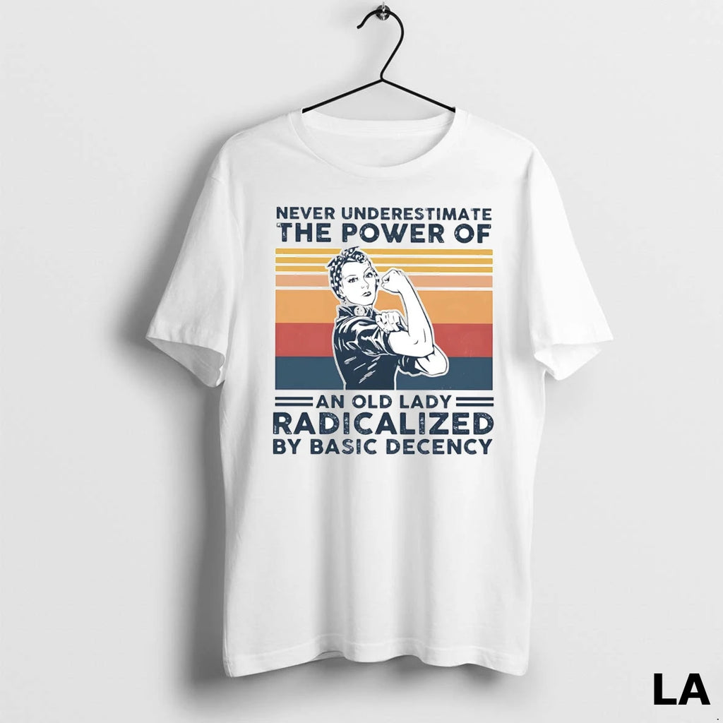 Original Never Underestimate The Power Of An Old Lady Radicalized By Basic Decency
