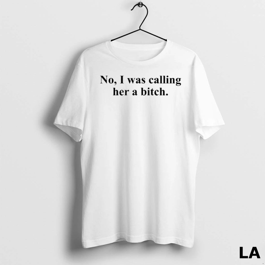 Original No I Was Calling Her A Bitch White Men Allbluetees Men
