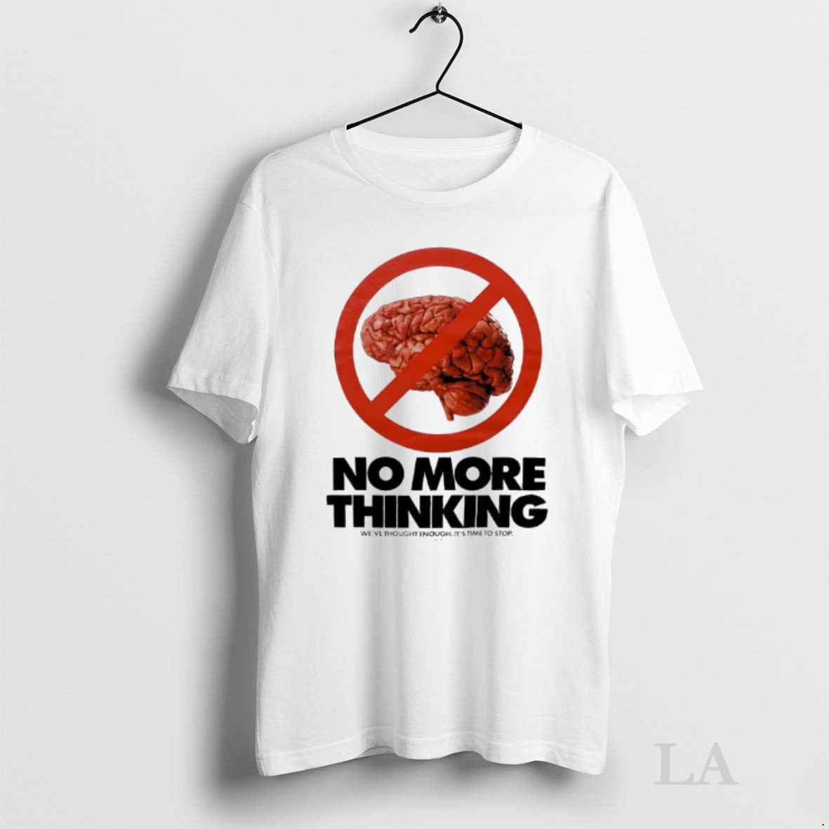 Original No More Thinking Weve Thought Enough Its Time To Stop Brain