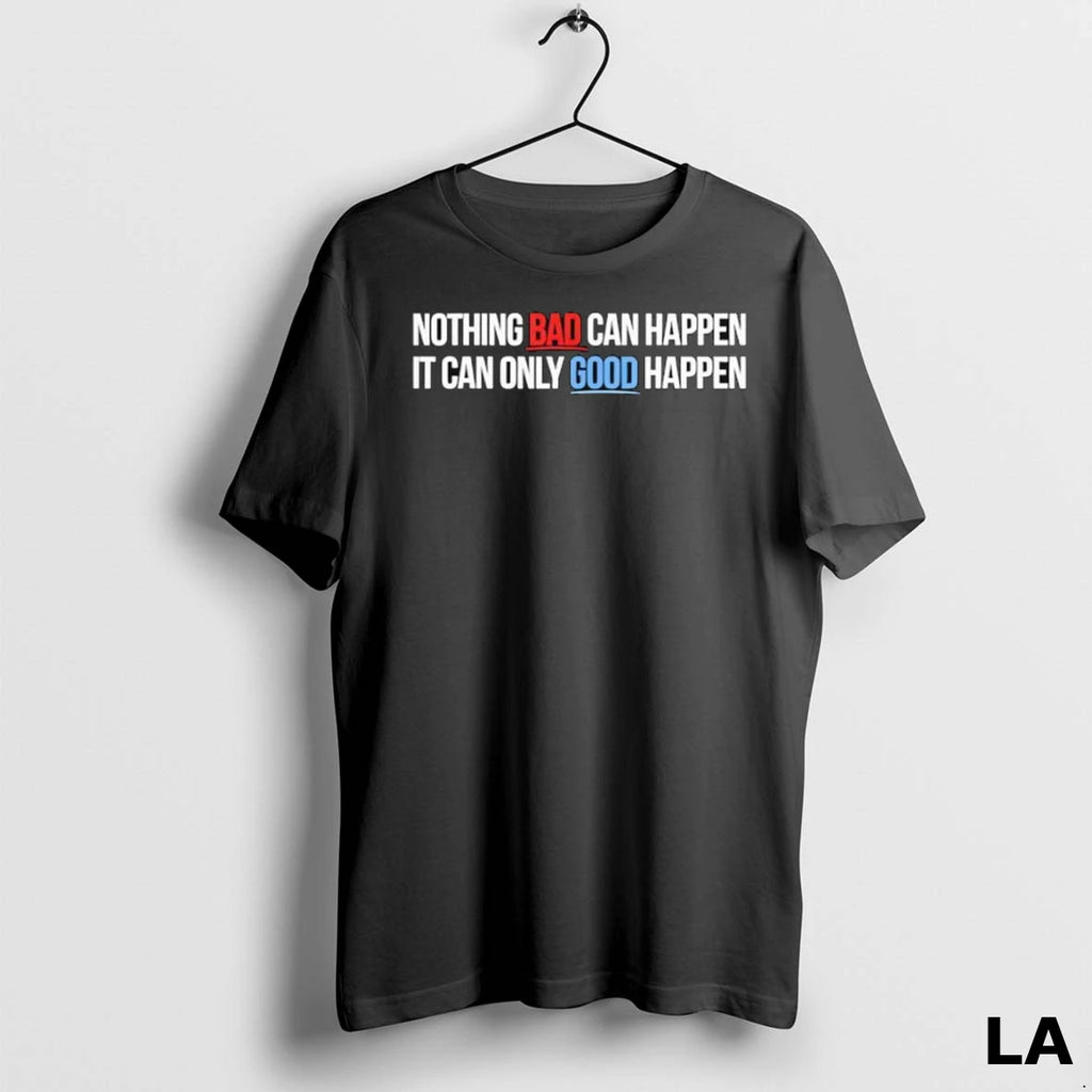Original Nothing Bad Can Happen It Can Only Good Happen Quote Funny