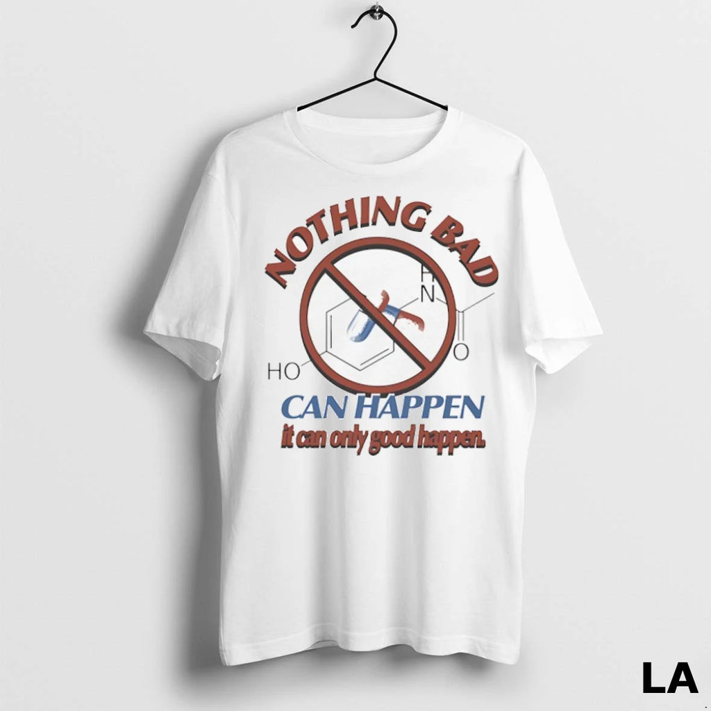 Original Nothing Bad Can Happen It Can Only Good Happen Tylenol Acetaminophen