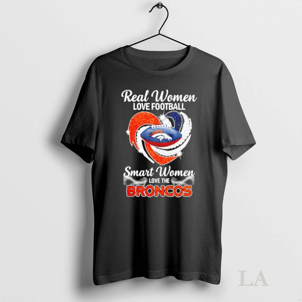 Original Real Women Love Football Smart Women Love The Broncos Denver Heart Diamond