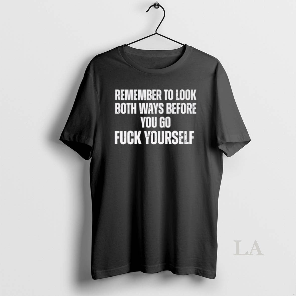 Original Remember To Look Both Ways Before You Go Fuck Yourself