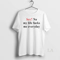 Original Sex No My Life Fucks Me Everyday