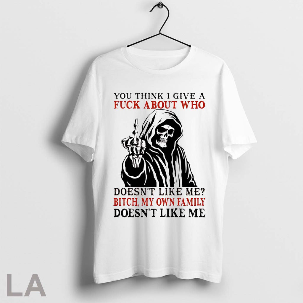 Original Skeleton You Think I Give A Fuck About Who Doesnt Like Me Bitch My