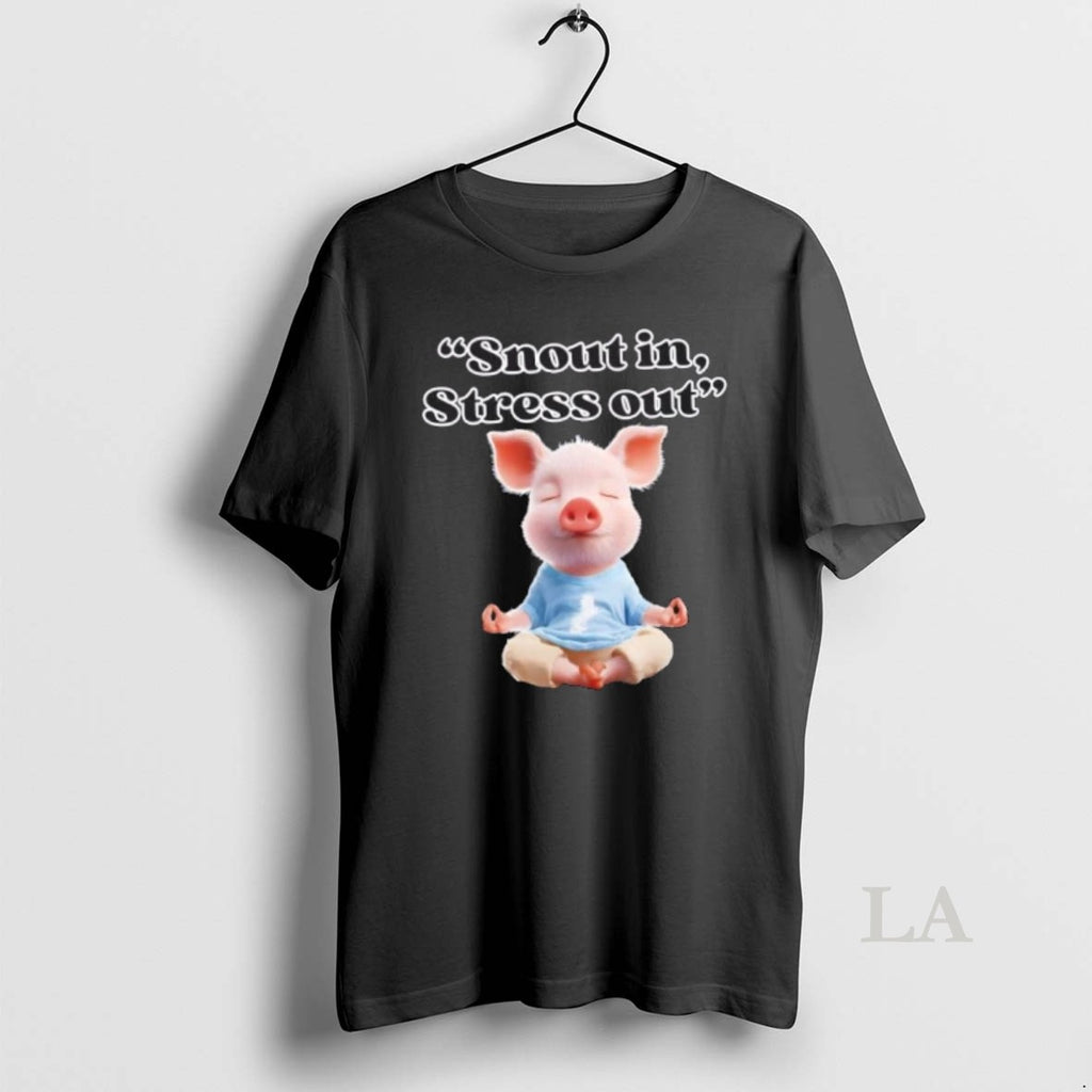 Original Snout In Stress Out Funny Pig Zen Cute