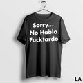 Original Sorry No Hablo Fucktardo